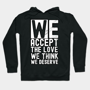 We accept the love we think we deserve Hoodie